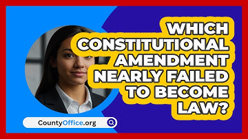Which Constitutional Amendment Nearly Failed To Become Law? - CountyOffice.org