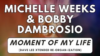 Bobby D'Ambrosio & Michelle Weeks - Moment Of My Life (Dave Lee Xtended Re-Organ-Ization) [4K]