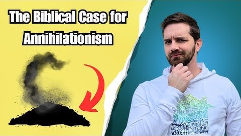 The Positive Biblical Case for Annihilationism / Conditional Immortality