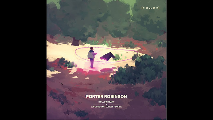 Hollowheart x A Sound For Lonely People | Porter Robinson