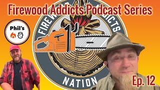 Firewood Addicts Podcast: Episode 12