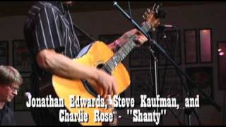 Jonathan Edwards, Steve Kaufman, and Charlie Rose - Shanty - Live at Fur Peace Ranch chords