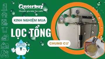 Kinh nghiệm chọn mua máy lọc nước tổng đầu nguồn cho căn hộ chung cư