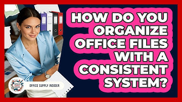 How Do You Organize Office Files With A Consistent System? - Office Supply Insider
