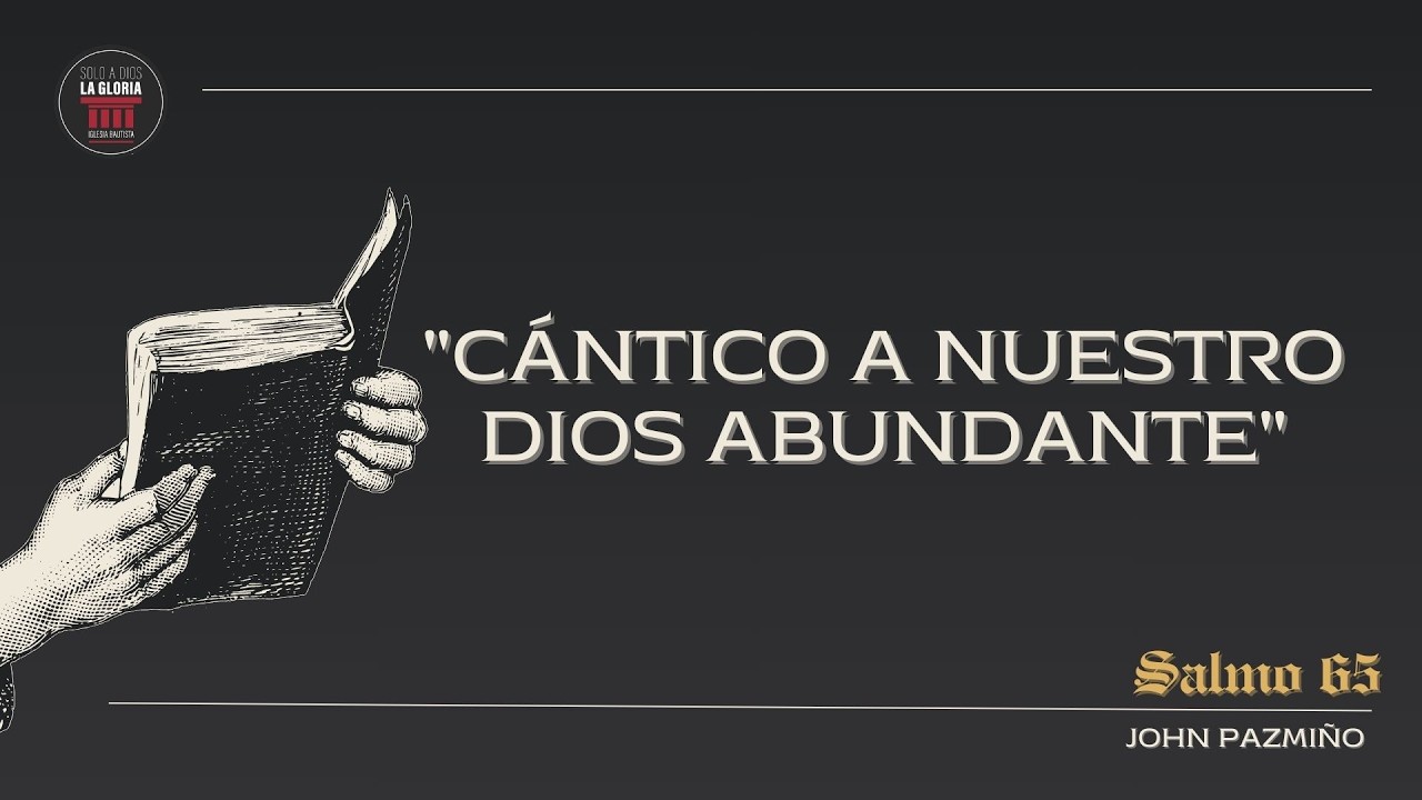 Cántico a nuestro Dios abundante | Salmo 65