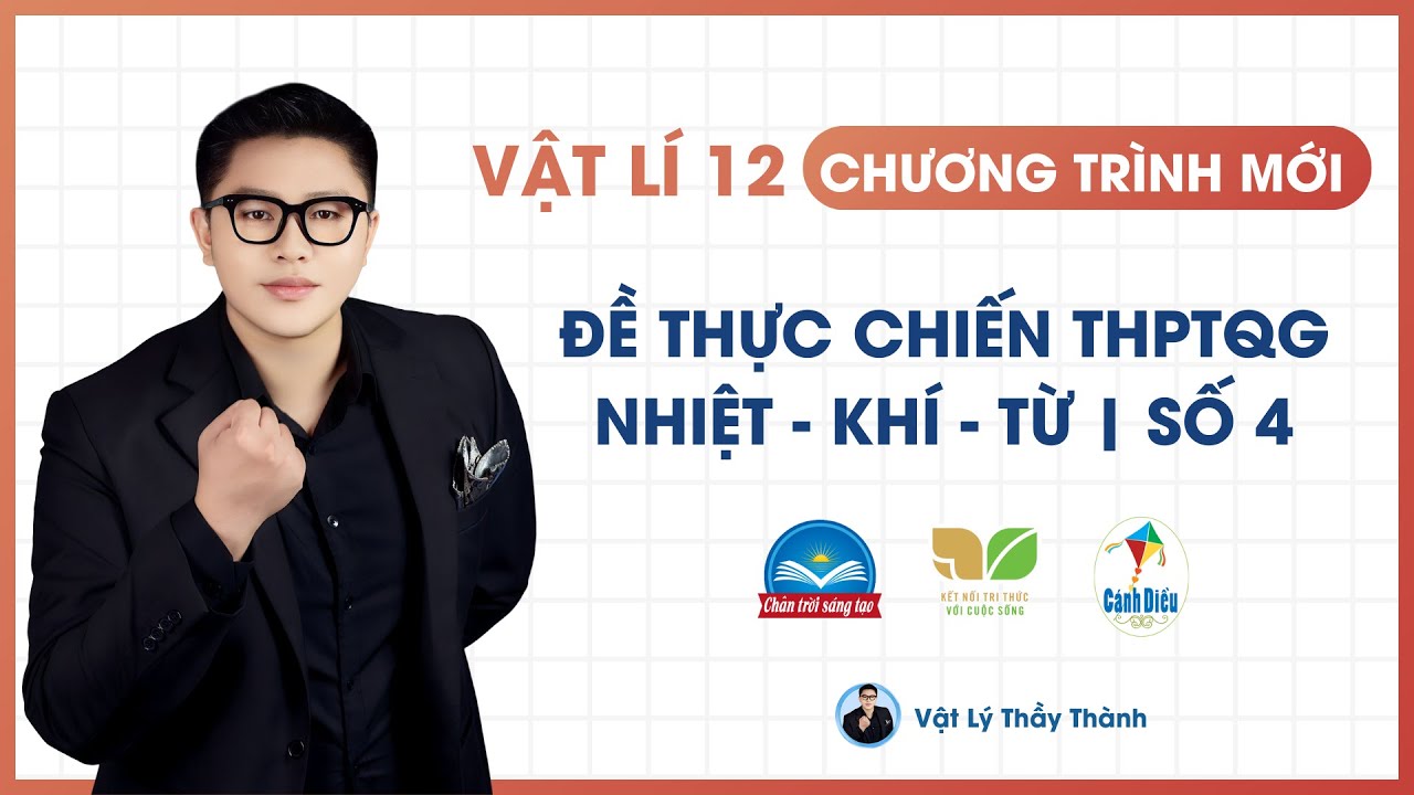 Vật Lý 12 - Đề thực chiến kì thi THPT 2026 - Nhiệt khí từ - số 4 || Thầy Thành