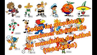 Todas Las Mascotas Y Canciones Oficiales De Los Mundiales De Futbol 1966-2026