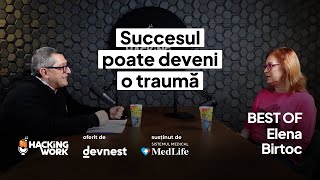 Succesul poate deveni o traumă - Elena Birtoc | Best of Hacking Work