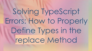 Solving TypeScript Errors: How to Properly Define Types in the replace Method