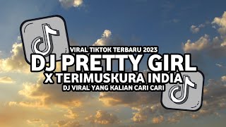 DJ PRETTY GIRL X TERIMUSKURA VIRAL TIKTOK TERBARU 2023 !!!