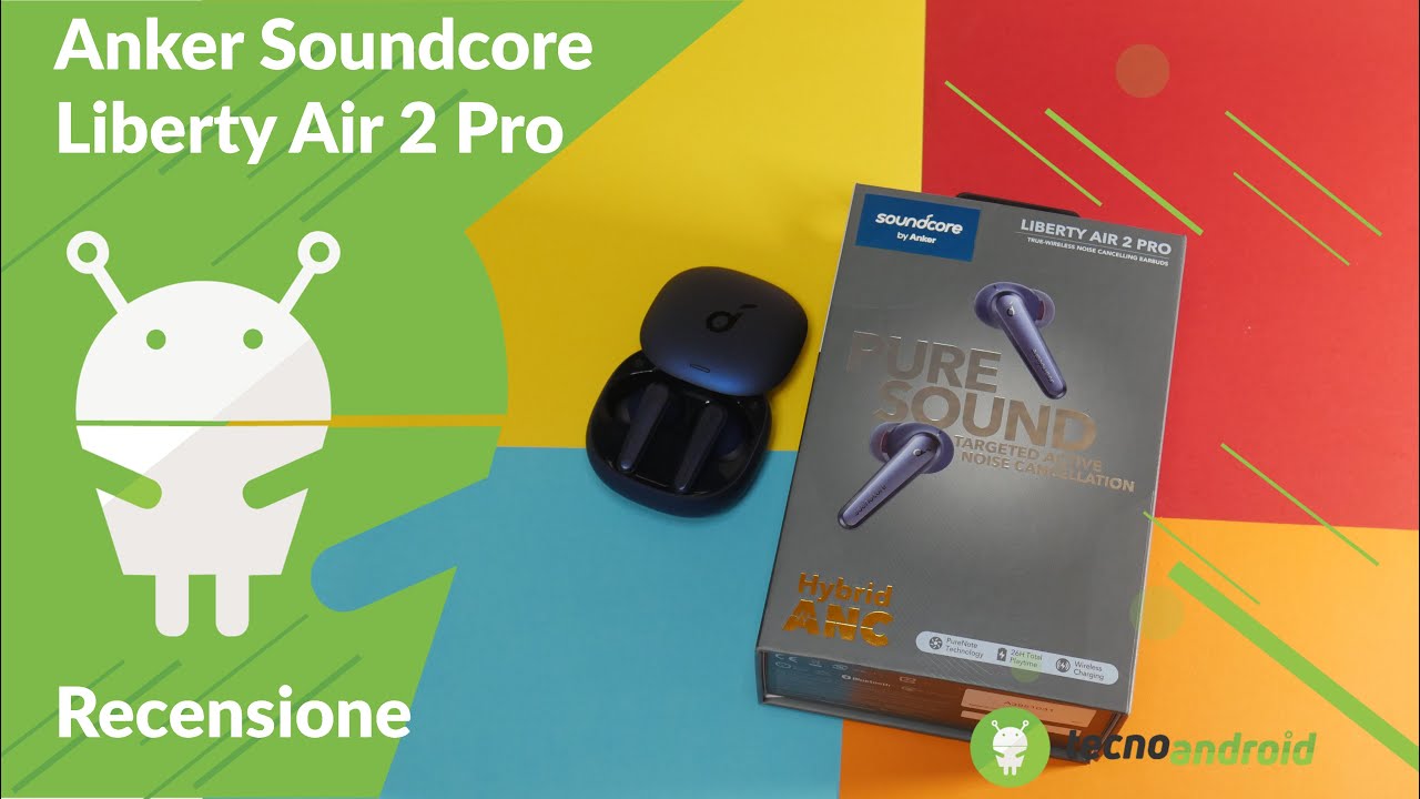 Recensione Soundcore Liberty Air 2 Pro: TWS con ANC davvero sorprendenti