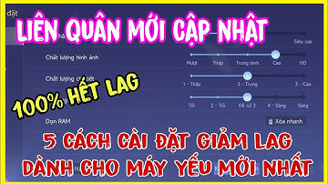 5 Cách Cài đặt (Setting) Giảm Lag Liên Quân 100% siêu mượt và Không tụt FPS mới nhất