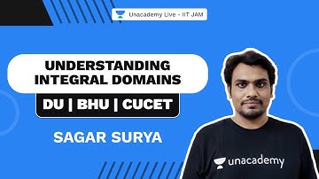 Understanding Integral Domains |DU | BHU | CUCET | Mathematics| Sagar Surya | Unacademy Live IIT JAM