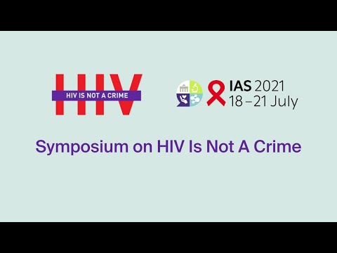 IAS 2021 Conference on HIV Science Symposium | HIV Is Not A Crime