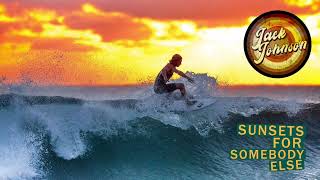 Jack Johnson - Sunsets For Somebody Else