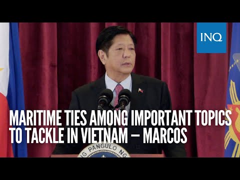 Maritime ties among important topics to tackle in Vietnam — Marcos