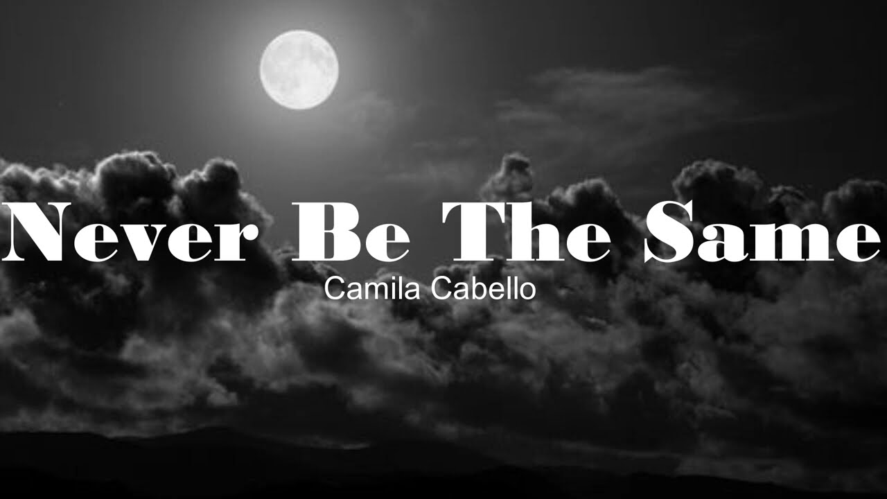 Same me песня. Camila Cabello never be the same.