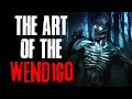 "The Art Of The Wendigo" Creepypasta