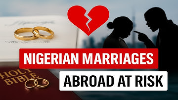 Nigerian Marriages Abroad at Risk | Money, Culture & Abuse