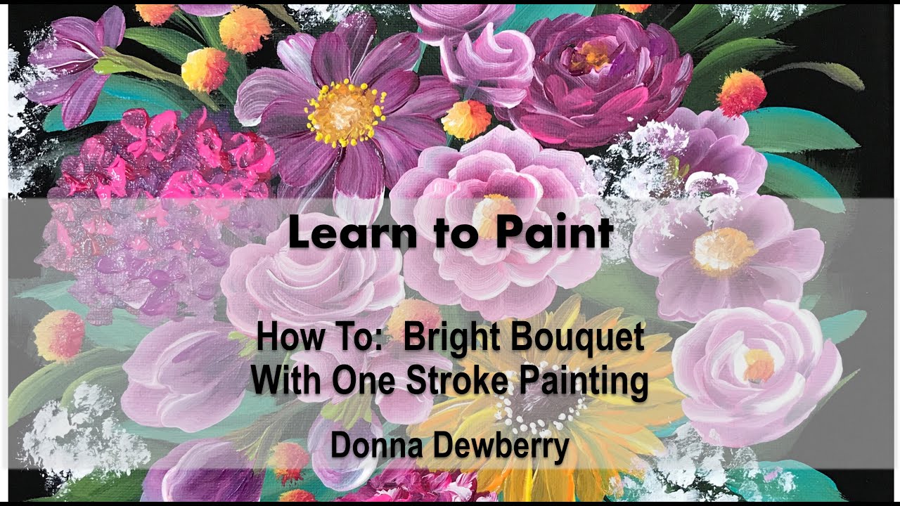 Learn to Paint One Stroke Relax and Paint With Donna Bright Bouquet