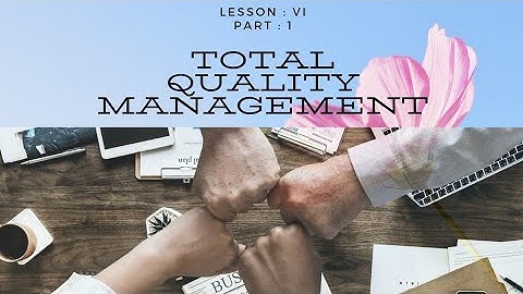 TOTAL QUALITY MANAGEMENT | LESSON : 6 | PART : 1