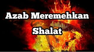 Ngeri!!! Inilah Azab bagi yang meremehkan Shalat