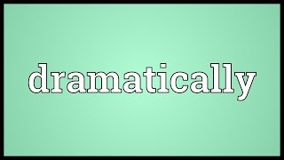 Dramatically Meaning Decrease Dramatically Meaning