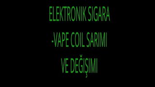 Elektronik Sigara Coil-Pamuk Sarımı Ve Değişimi