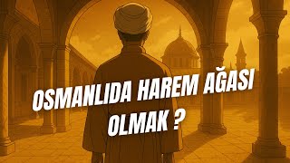 Osmanlı’da Harem Ağası Olarak Doğsaydın?