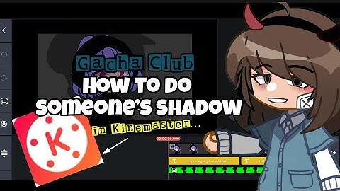 How to do someone’s shadow in KineMaster || GACHA CLUB TUTORIAL REUPLOAD