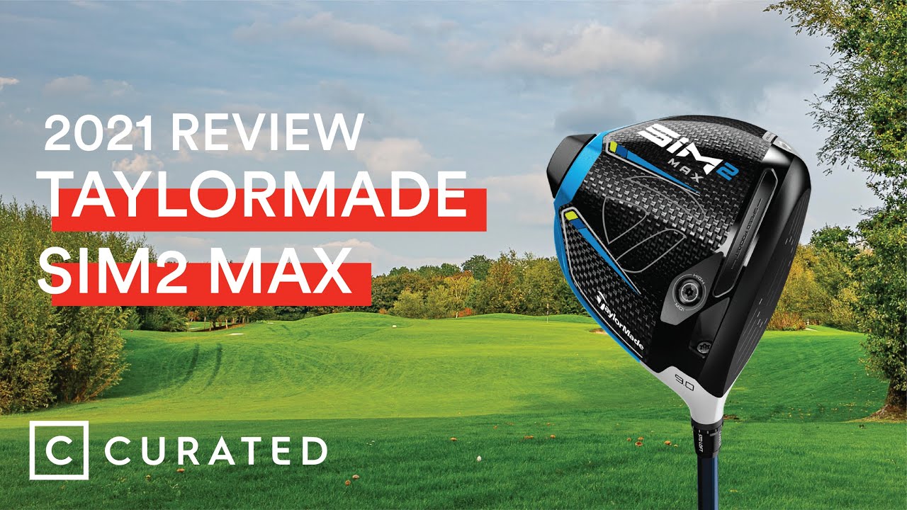 2021 TaylorMade Sim2 Max Driver Review Curated