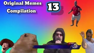 Original Memes Compilation Part 13