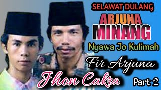 ARJUNA MINANG Part 2 || NYAWA KO KULIMAH || SELAWAT DULANG || FIR ARJUNA - JHON CAKRA