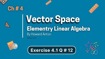 Vector Space | Chapter 4 | Exercise 4.1 | Question-12 | Elementry Linear Algebra By Howard Anton