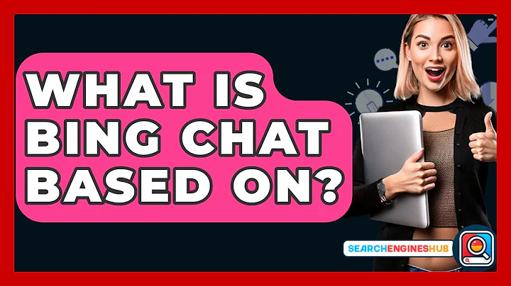 What Is Bing Chat Based On? - SearchEnginesHub.com