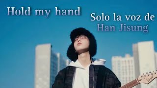 HOLD MY HAND - Solo la voz de Han Jisung