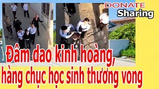 Đ.â.m d.ao k.i.nh h.o.à.ng, h.à.ng ch.ụ.c h.ọ.c s.i.nh th.ư.ơ.ng v.o.ng - Donate Sharing