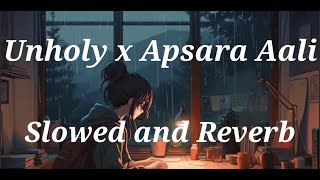 Unholy x Apsara Aali - Slowed and Reverb