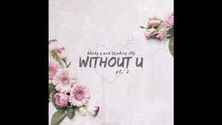 thinking silly & Blocky G - without u, pt. 2 (official audio)