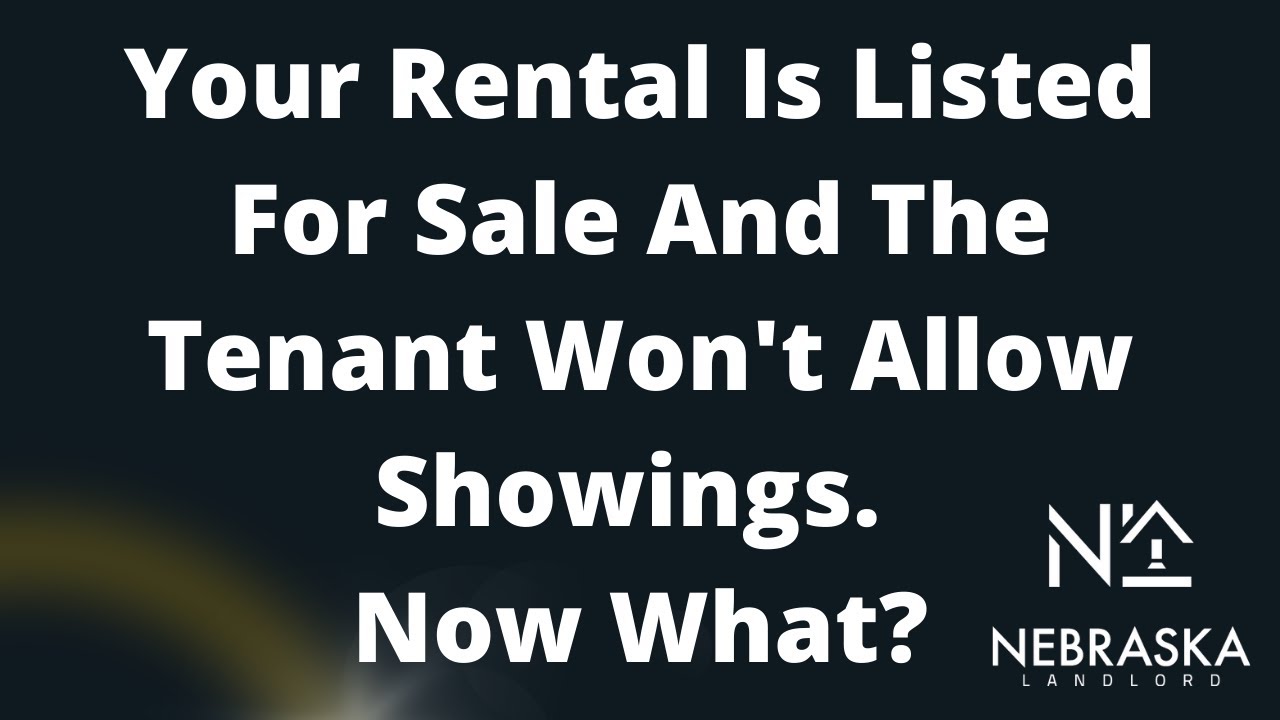 Your Rental Is For Sale And the Tenant Wont Allow Showings - Now What? | Nebraska Landlords