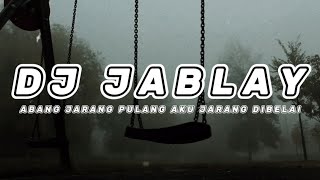 DJ JABLAY - ABANG JARANG PULANG AKU JARANG DIBELAI REMIX | VIRAL TIKTOK TERBARU