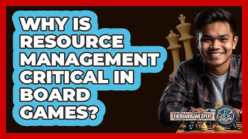 Why Is Resource Management Critical In Board Games? - The Board Game Xpert