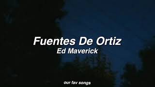 fuentes de ortiz - ed maverick (lyrics/letra)