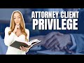 Understanding attorney client privilege  applicability  limitations