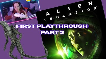 Alien: Isolation - First Playthrough: Part 3