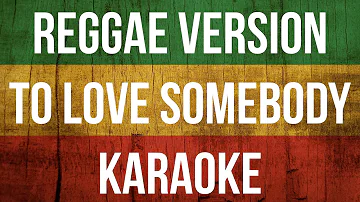 To Love Somebody - Karaoke Reggae Version