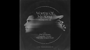 Worthy Of My Song (Worthy Of It All) (Phil Wickham Chandler Moore) Maverick City Music | Radio Edit