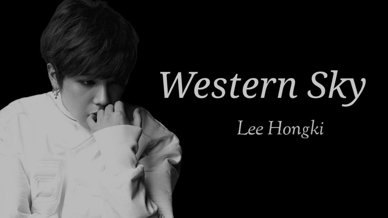 Western Sky - Lee Hongki || Lirik dan Terjemahan - YouTube