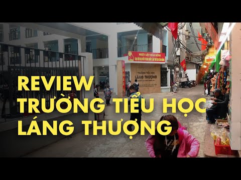 Video REVIEW VỀ TRƯỜNG TIỂU HỌC LÁNG THƯỢNG - YouTube