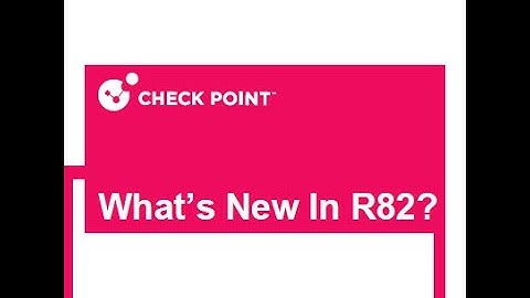 Check Point R82  New Features and Enhancements